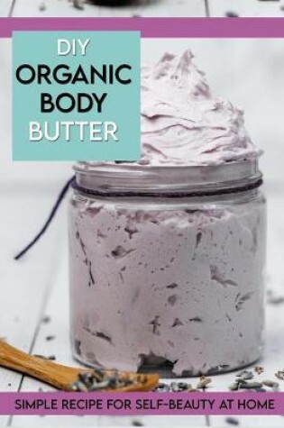 Cover of DIY Organic Body Butter