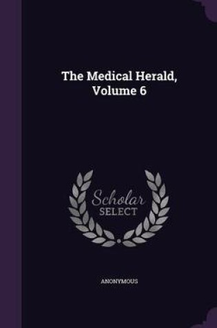 Cover of The Medical Herald, Volume 6