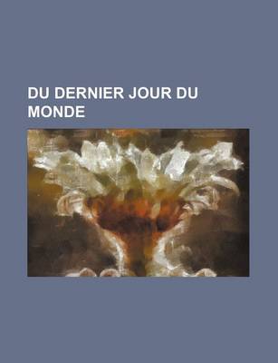 Book cover for Du Dernier Jour Du Monde