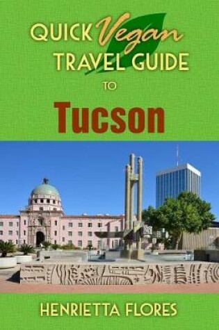 Cover of Quick Vegan Travel Guide to Tucson