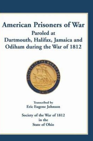 Cover of American Prisoners of War Paroled at Dartmouth, Halifax, Jamaica and Odiham during the War of 1812