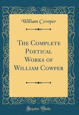 Book cover for The Complete Poetical Works of William Cowper (Classic Reprint)