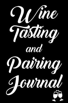 Cover of Wine Tasting and Pairing Journal