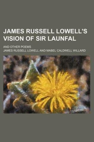 Cover of James Russell Lowell's Vision of Sir Launfal; And Other Poems