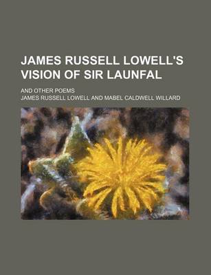 Book cover for James Russell Lowell's Vision of Sir Launfal; And Other Poems