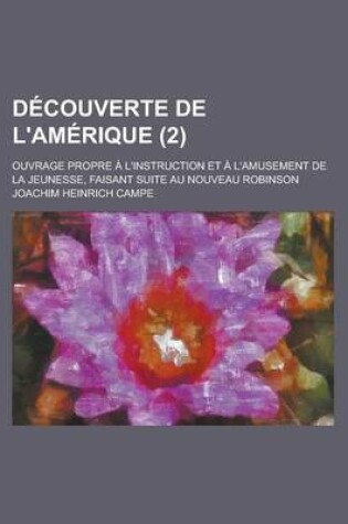 Cover of Decouverte de L'Amerique; Ouvrage Propre A L'Instruction Et A L'Amusement de La Jeunesse, Faisant Suite Au Nouveau Robinson (2)