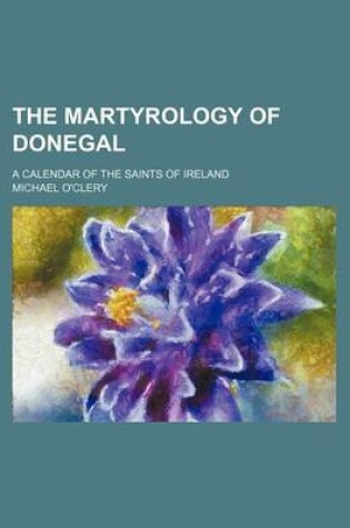 Cover of The Martyrology of Donegal; A Calendar of the Saints of Ireland