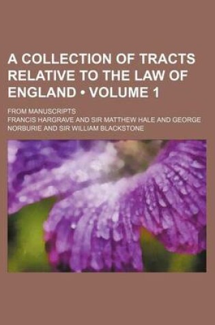 Cover of A Collection of Tracts Relative to the Law of England (Volume 1); From Manuscripts