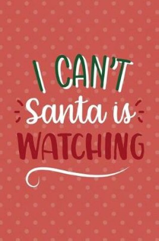 Cover of I Can't Santa Is Watching