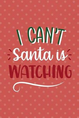 Book cover for I Can't Santa Is Watching