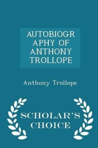 Cover of Autobiography of Anthony Trollope - Scholar's Choice Edition