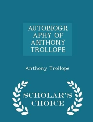 Book cover for Autobiography of Anthony Trollope - Scholar's Choice Edition