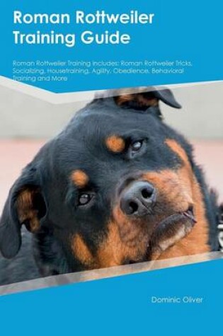 Cover of Roman Rottweiler Training Guide Roman Rottweiler Training Includes