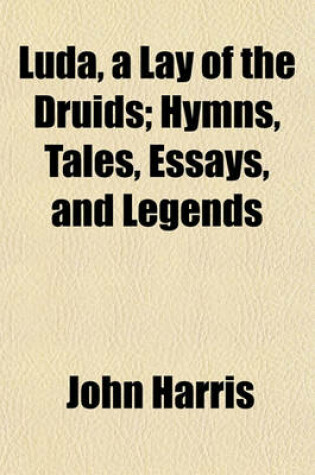 Cover of Luda, a Lay of the Druids; Hymns, Tales, Essays, and Legends