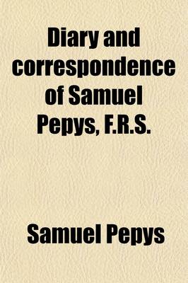 Book cover for Diary and Correspondence of Samuel Pepys, F.R.S. (Volume 1; V. 1659-1662); Secretary to the Admiralty in the Reigns of Charles II. and James II. with a Life and Notes