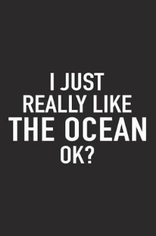 Cover of I Just Really Like the Ocean Ok?