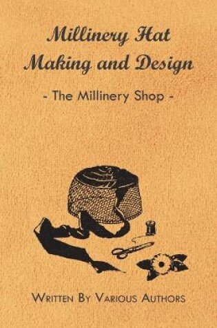 Cover of Millinery Hat Making And Design - The Millinery Shop