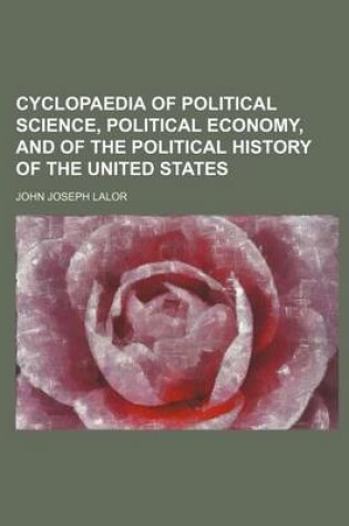 Cover of Cyclopaedia of Political Science, Political Economy, and of the Political History of the United States