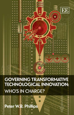 Book cover for Governing Transformative Technological Innovation - Who's in Charge?