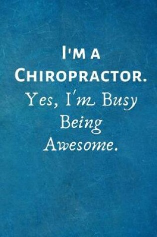 Cover of I'm a Chiropractor. Yes, I'm Busy Being Awesome