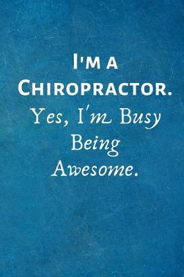 Book cover for I'm a Chiropractor. Yes, I'm Busy Being Awesome
