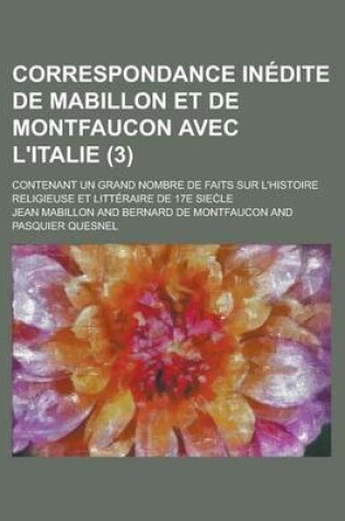 Cover of Correspondance Inedite de Mabillon Et de Montfaucon Avec L'Italie; Contenant Un Grand Nombre de Faits Sur L'Histoire Religieuse Et Litteraire de 17e S