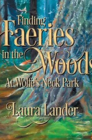 Cover of Finding Faeries in the Woods at Wolfe's Neck Park