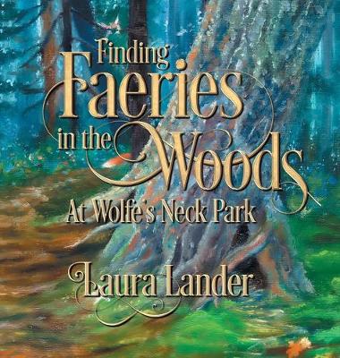 Book cover for Finding Faeries in the Woods at Wolfe's Neck Park