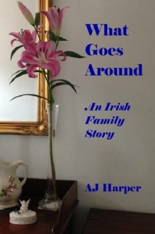 Cover of What Goes Around - An Irish Family Story