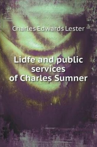 Cover of Lidfe and public services of Charles Sumner