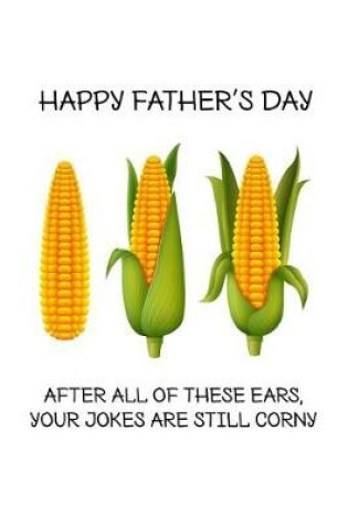 Cover of Happy father's day after all of these ears your jokes are still corny