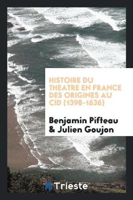 Book cover for Histoire Du Theatre En France Des Origines Au Cid (1398-1636)