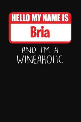 Book cover for Hello My Name is Bria And I'm A Wineaholic