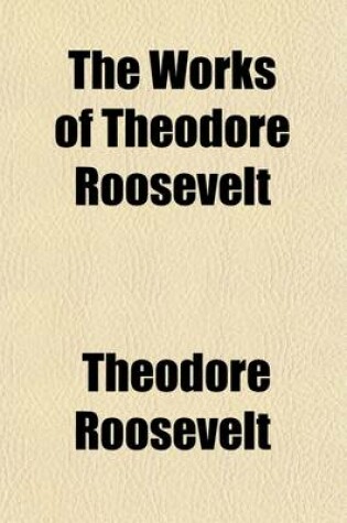 Cover of The Works of Theodore Roosevelt Volume 2