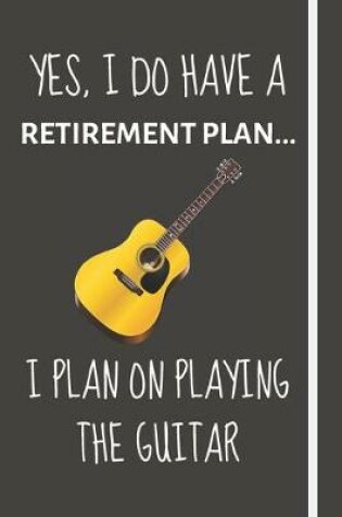 Cover of Yes, i do have a retirement plan... I plan on playing the guitar