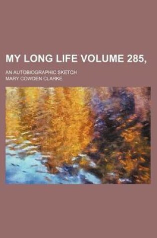 Cover of My Long Life Volume 285,; An Autobiographic Sketch