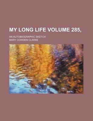 Book cover for My Long Life Volume 285,; An Autobiographic Sketch