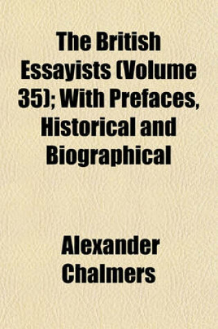 Cover of The British Essayists (Volume 35); With Prefaces, Historical and Biographical