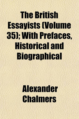 Book cover for The British Essayists (Volume 35); With Prefaces, Historical and Biographical