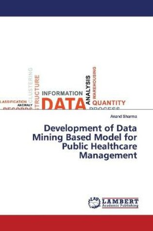 Cover of Development of Data Mining Based Model for Public Healthcare Management