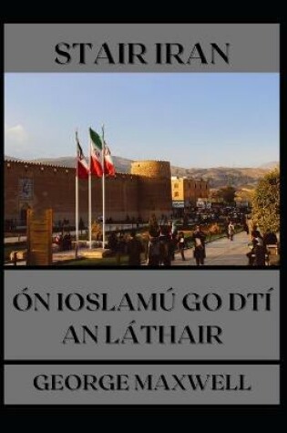 Cover of Stair Iran! On Ioslamu Go Dti An Lathair