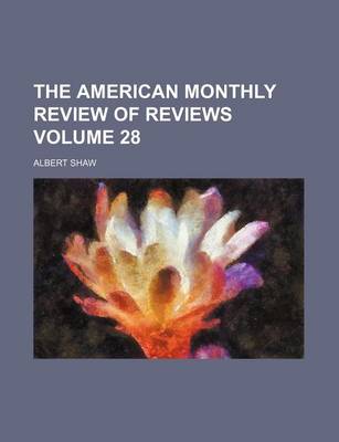 Book cover for The American Monthly Review of Reviews Volume 28