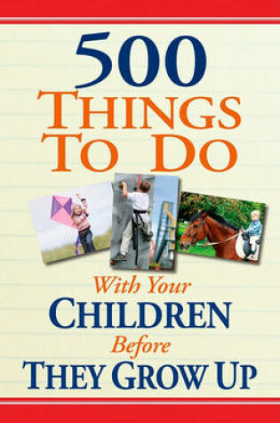 Cover of 500 Things to Do with Your Children Before They Grow Up