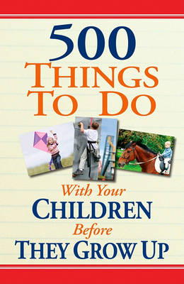 Book cover for 500 Things to Do with Your Children Before They Grow Up