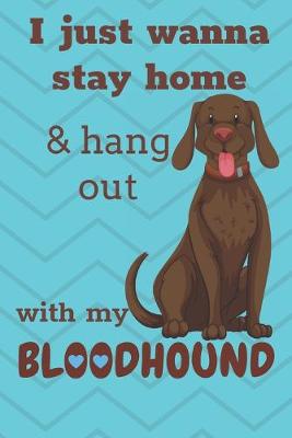 Book cover for I Just Wanna Stay Home And Hang Out With My Bloodhound