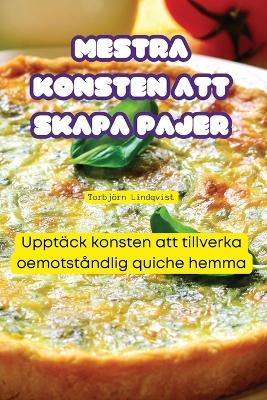 Cover of Mestra Konsten Att Skapa Pajer