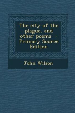 Cover of The City of the Plague, and Other Poems - Primary Source Edition