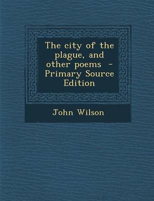 Book cover for The City of the Plague, and Other Poems - Primary Source Edition
