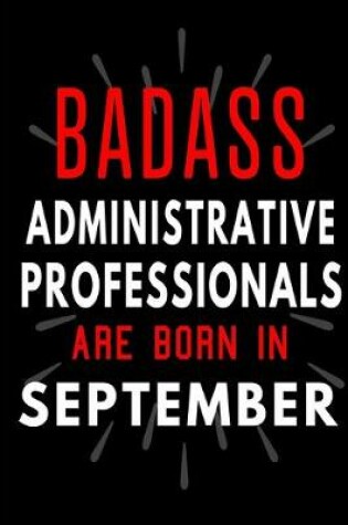 Cover of Badass Administrative Professionals Are Born In September