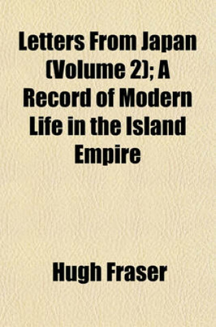 Cover of Letters from Japan (Volume 2); A Record of Modern Life in the Island Empire